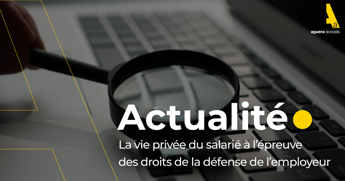 La vie privée du salarié à l’épreuve des droits de la défense de l’employeur