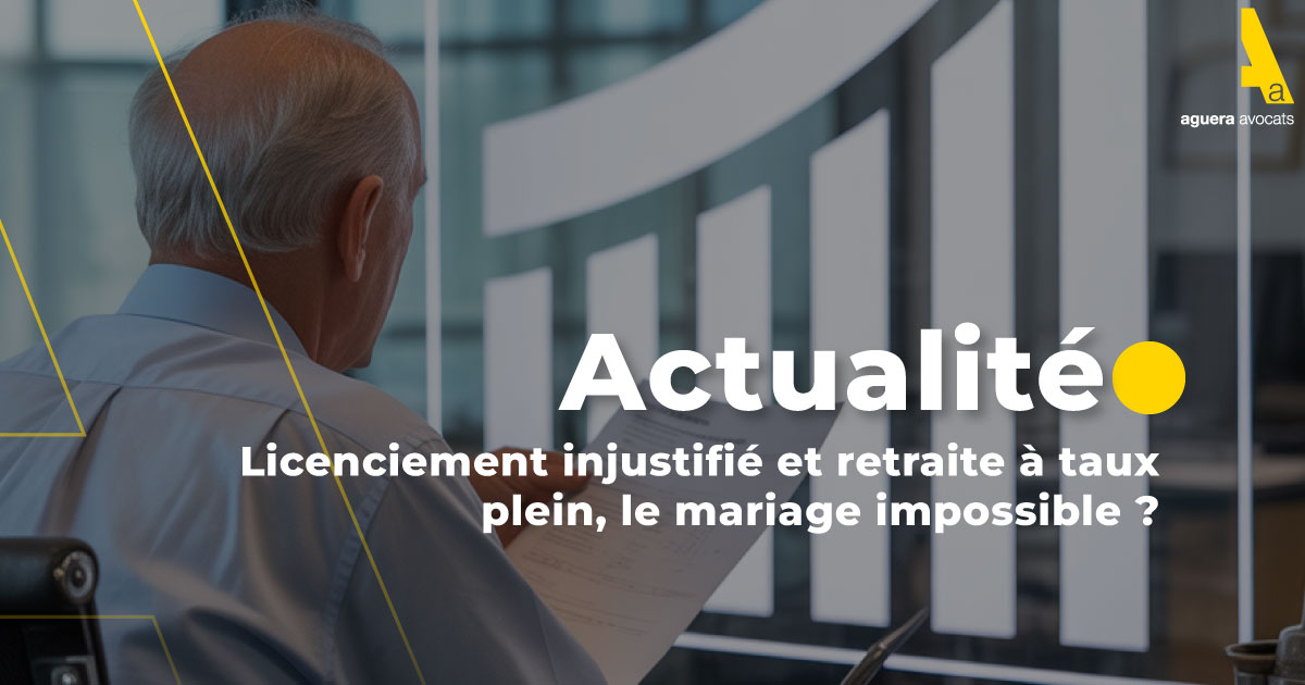 Licenciement injustifié et retraite à taux plein, le mariage impossible ?