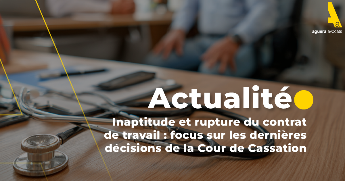 Inaptitude et rupture du contrat de travail : focus sur les dernières décisions de la Cour de Cassation
