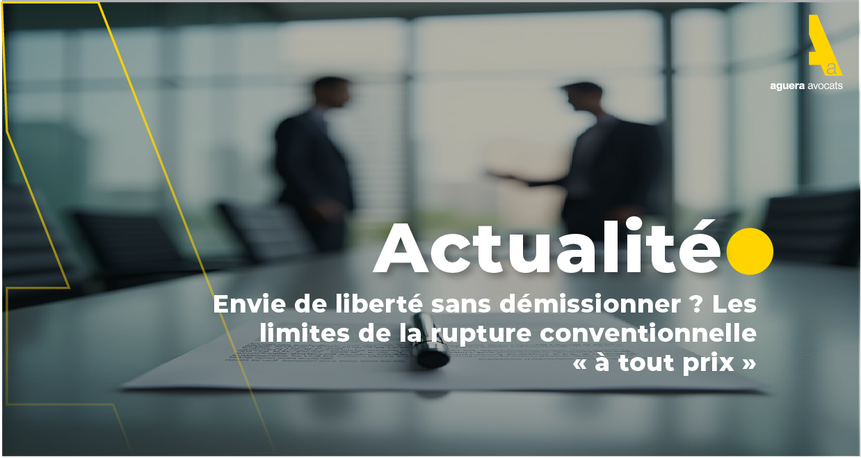 Envie de liberté sans démissionner ? Les limites de la rupture conventionnelle « à tout prix »