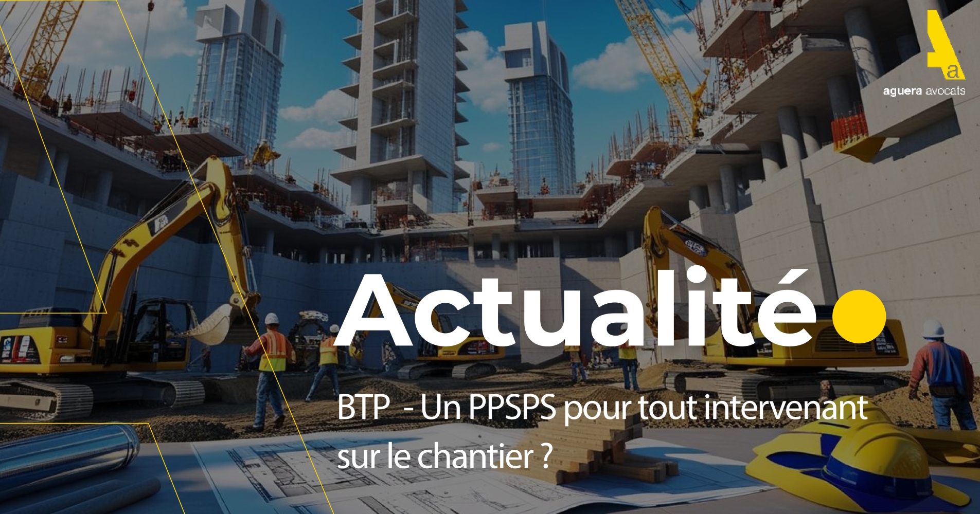 ALERTE ! BTP  - UN PPSPS POUR TOUT INTERVENANT SUR LE CHANTIER ? 