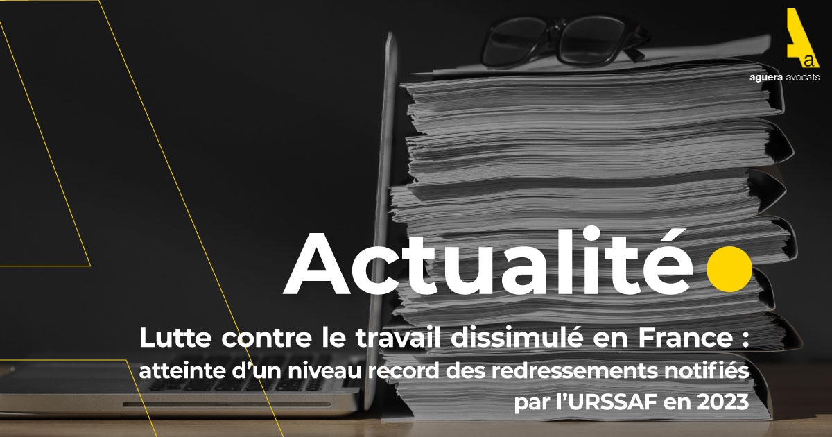 Lutte contre le travail dissimulé en France : atteinte d’un niveau record des redressements notifiés par l’URSSAF en 2023