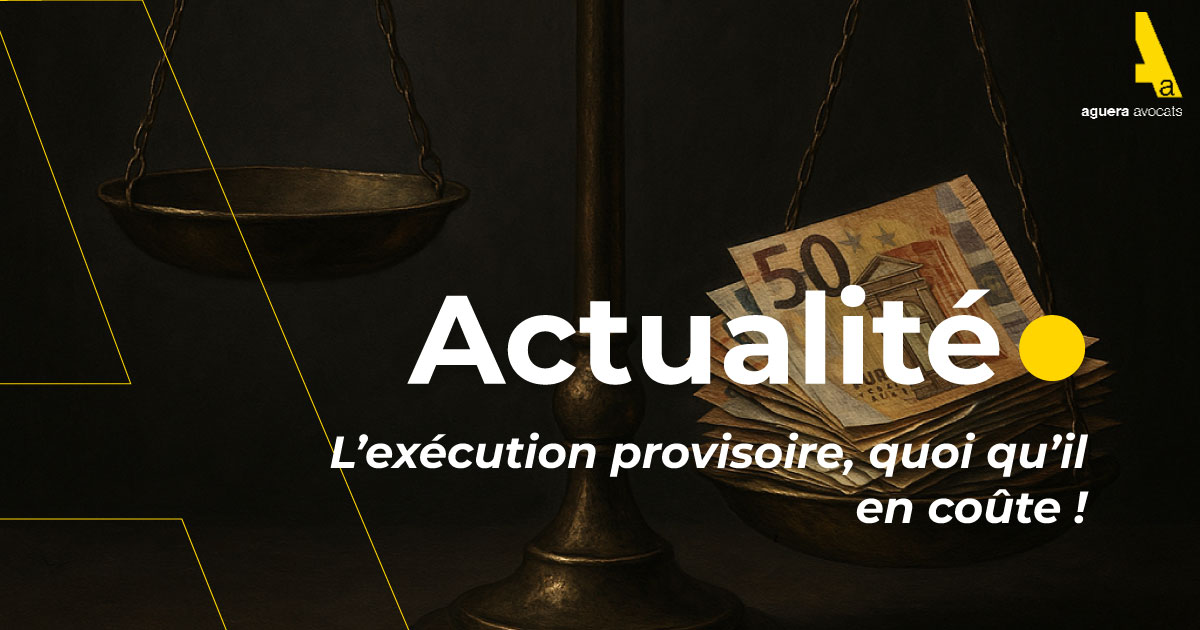 L’exécution provisoire, quoi qu’il en coûte !